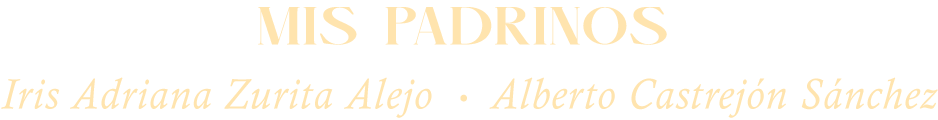 Mis Padrinos: Iris Adriana Zurita Alejo y Alberto Castrejón Sánchez