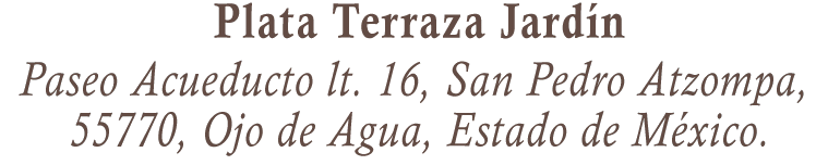 Plata Terraza Jardín. Paseo Acueducto lt. 16, San Pedro Atzompa, 55770, Ojo de Agua, Estado de México.