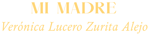 Mi Madre: Verónica Lucero Zurita Alejo